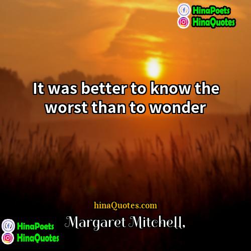 Margaret Mitchell Quotes | It was better to know the worst